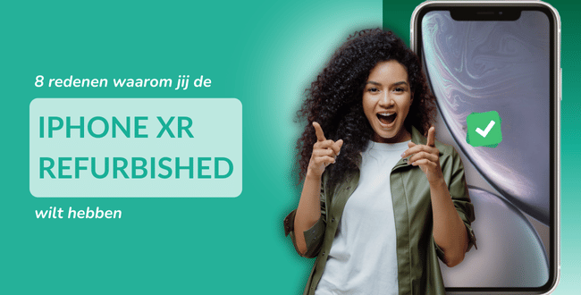 8 redenen waarom jij de iPhone XR refurbished wilt hebben